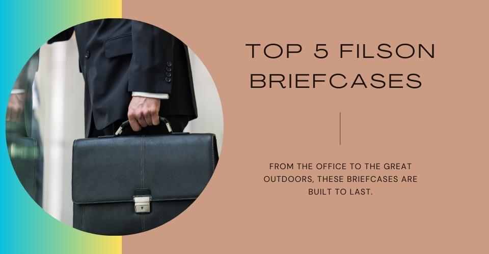The Top 5 Filson Briefcases