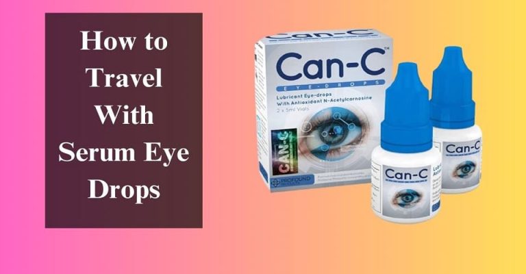 How to Travel With Serum Eye Drops