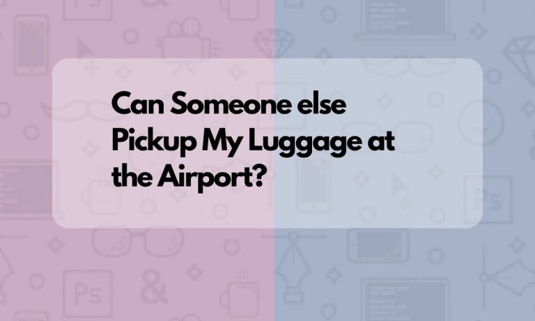 Can Someone Else Pickup My Luggage at the Airport